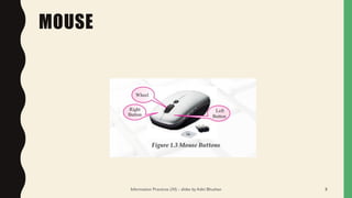 MOUSE
Information Practices (XI) - slides by Aditi Bhushan 8
 