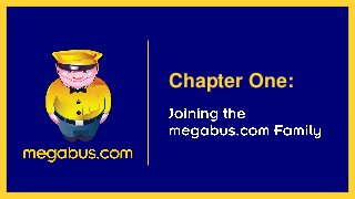 CHAPTER 1:
JOINING THE MEGABUS.COM
FAMILY
Chapter One:
 