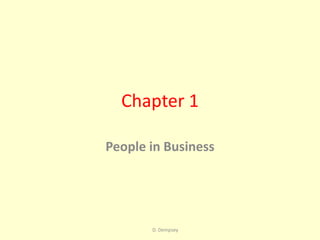 Chapter 1

People in Business




       D. Dempsey
 