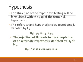 Hypothesis
◦The structure of the hypothesis testing will be
formulated with the use of the term null
hypothesis.
◦This ref...