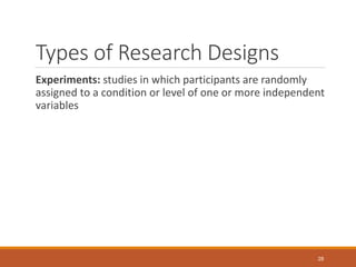 Types of Research Designs
Experiments: studies in which participants are randomly
assigned to a condition or level of one ...