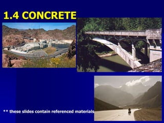 1.4 CONCRETE
** these slides contain referenced materials
 