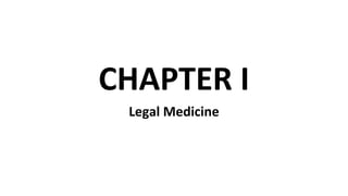 CHAPTER I
Legal Medicine
 
