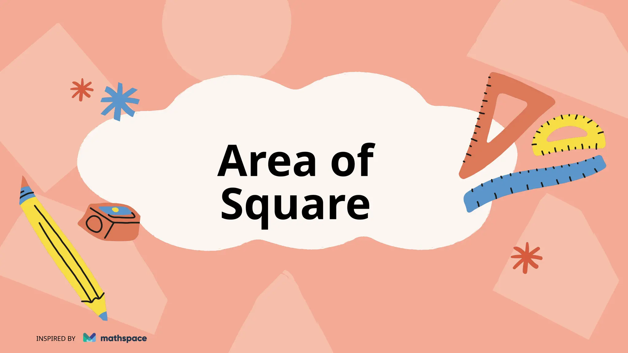 Area of
Square
INSPIRED BY
 