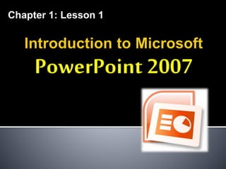 Chapter 1 lesson 1 introduction to microsoft power point | PPTX
