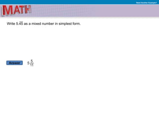Answer
Need Another Example?
Write 5.45 as a mixed number in simplest form.
 