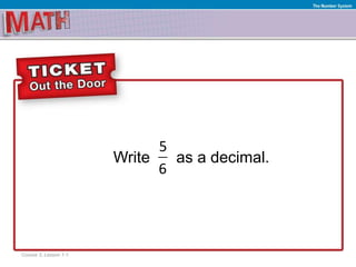 Write as a decimal.
Ratios and Proportional RelationshipsThe Number System
5
6
Course 3, Lesson 1-1
 