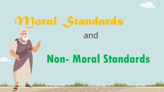 Moral Standards
and
Non- Moral Standards
 