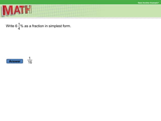 Answer
Need Another Example?
Write 6 % as a fraction in simplest form.
 