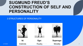 SUGMUND FREUD’S
CONSTRUCTION OF SELF AND
PERSONALITY
3 STRUCTURES OF PERSONALITY
2/13/2023 PRESENTATION TITLE 17
 