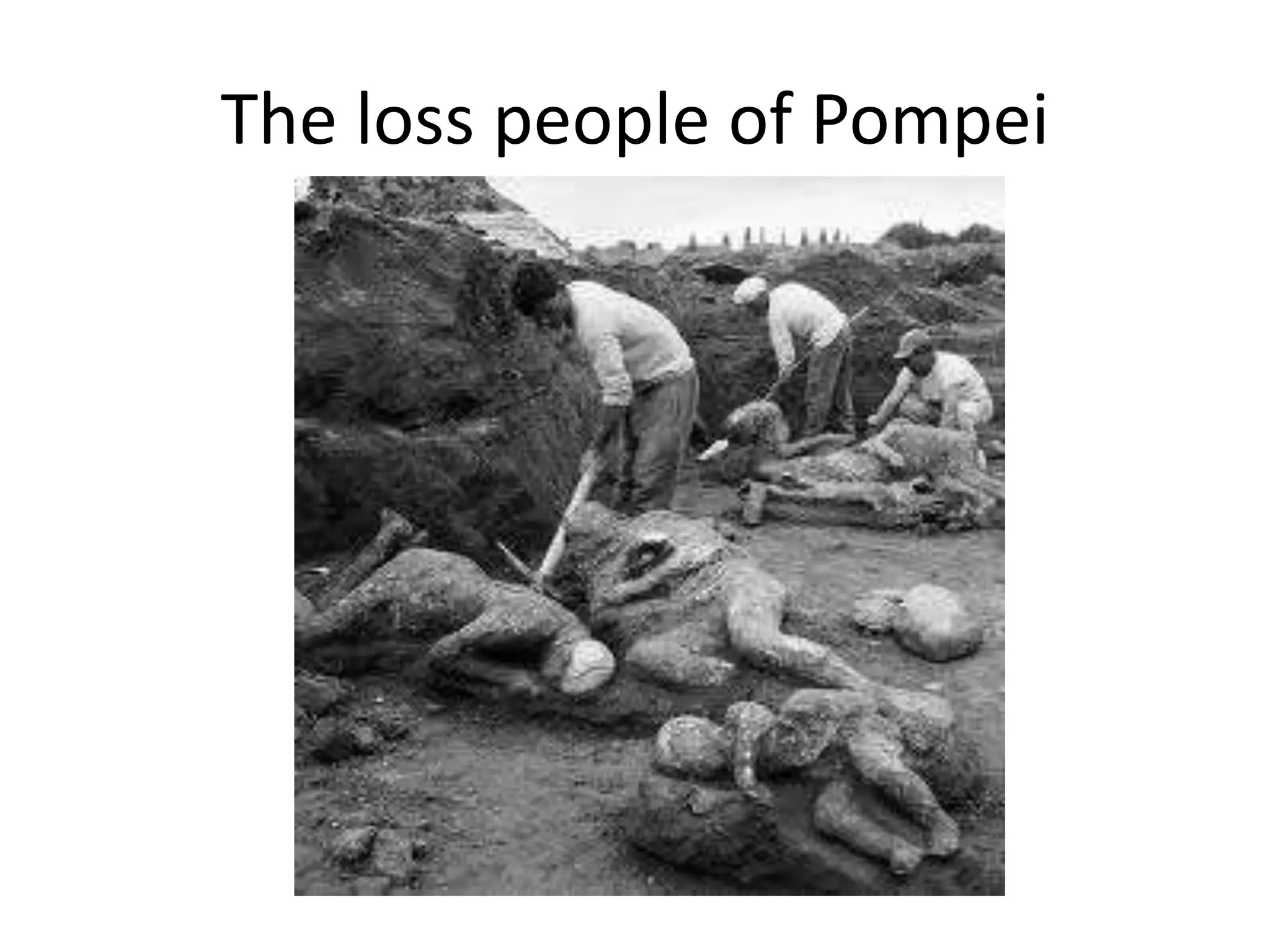The loss people of Pompei 
 