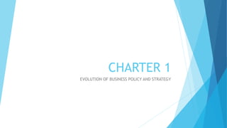 CHARTER 1
EVOLUTION OF BUSINESS POLICY AND STRATEGY
 