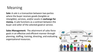 Meaning
Sale: A sale is a transaction between two parties
where the buyer receives goods (tangible or
intangible), service...
