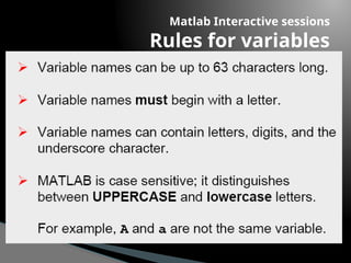 Matlab Interactive sessions
Rules for variables
 
