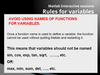 Matlab Interactive sessions
Rules for variables
 