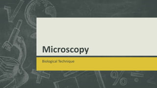 Microscopy
Biological Technique
 