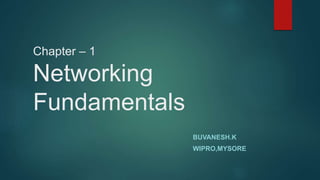 Chapter – 1
Networking
Fundamentals
BUVANESH.K
WIPRO,MYSORE
 