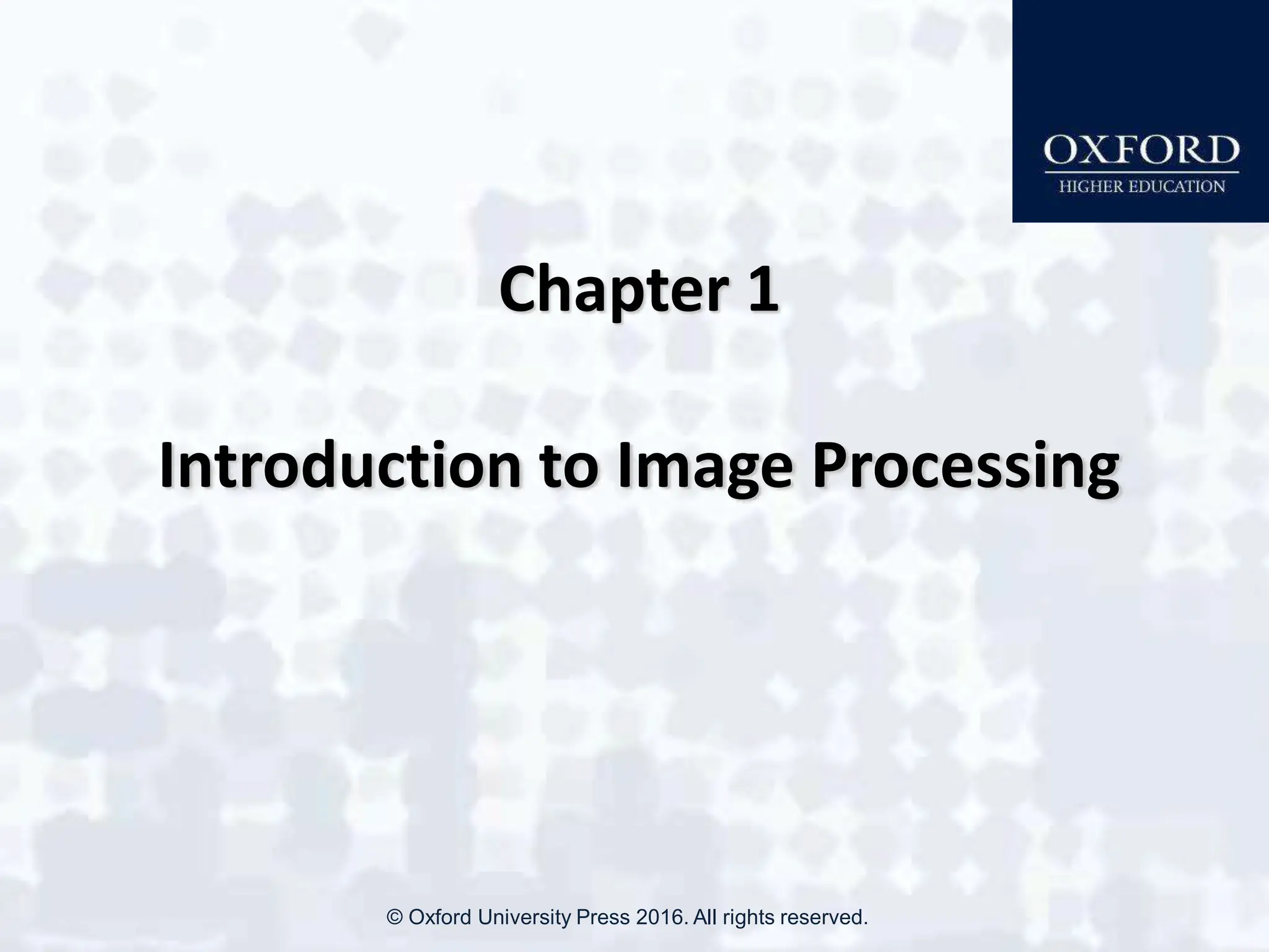 Chapter 1
Introduction to Image Processing
© Oxford University Press 2016. All rights reserved.
 