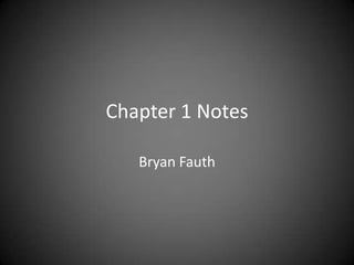 Chapter 1 Notes Bryan Fauth 