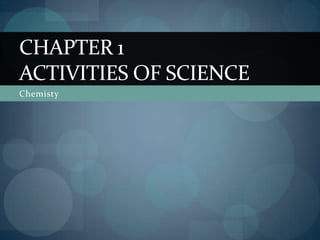 Chemisty Chapter 1Activities of Science 