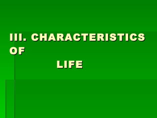 III. CHARACTERISTICS OF  LIFE 