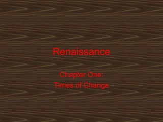 Renaissance

  Chapter One:
Times of Change
 