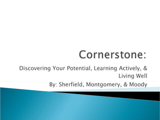 Discovering Your Potential, Learning Actively, & Living Well By: Sherfield, Montgomery, & Moody 