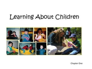 Learning About Children
Chapter One
 