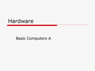 Hardware Basic Computers A 