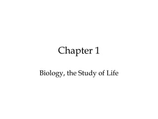 Chapter 1
Biology, the Study of Life
 