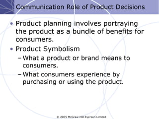 Communication Role of Product Decisions

• Product planning involves portraying
  the product as a bundle of benefits for
...
