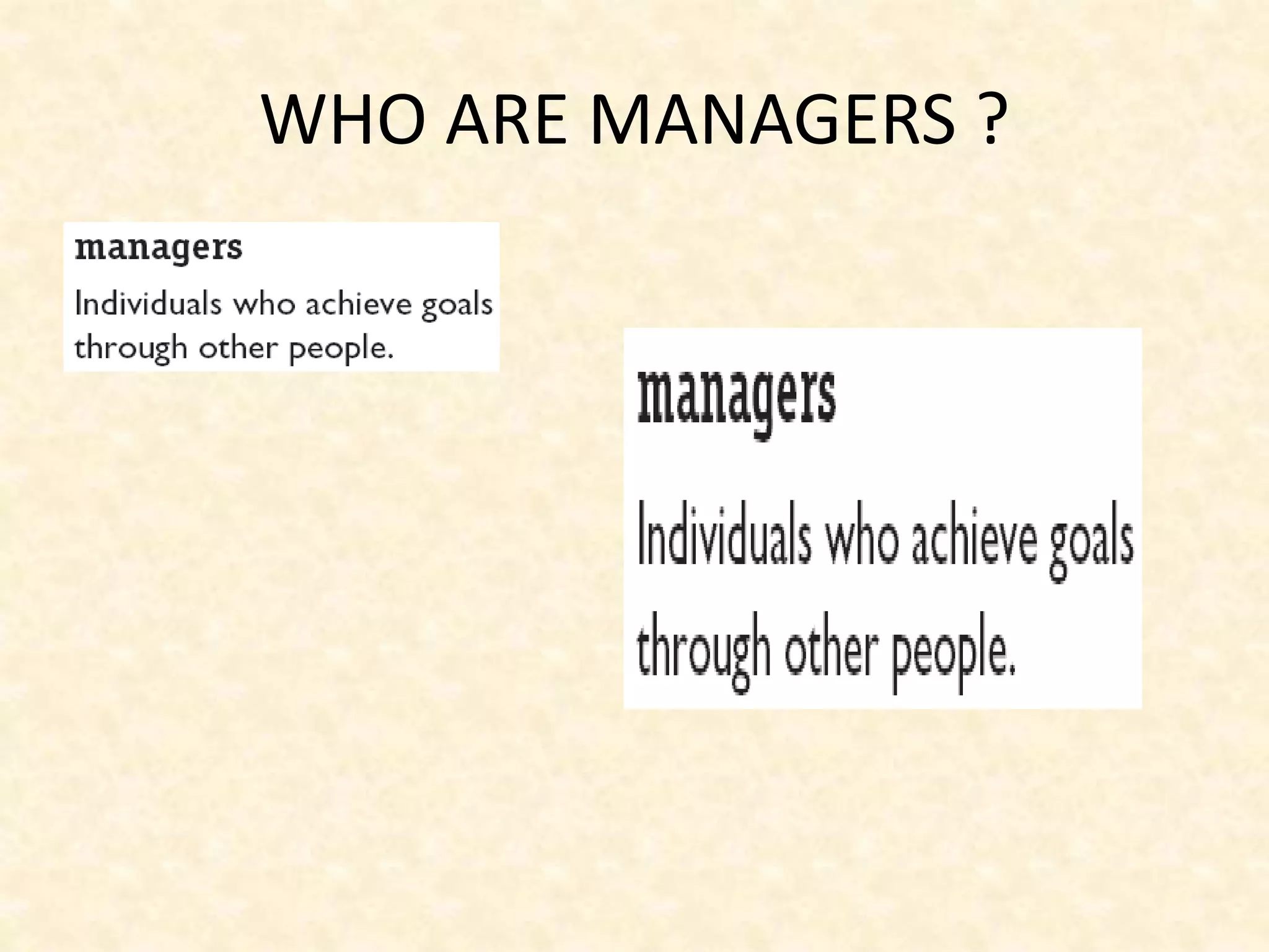 WHO ARE MANAGERS ?
 
