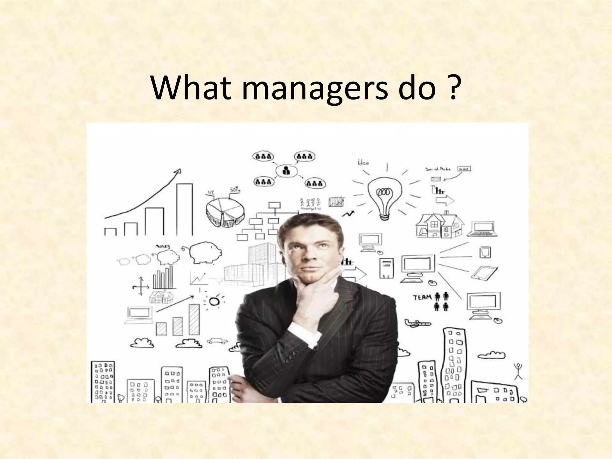 What managers do ?
 