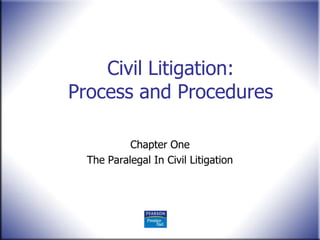 Civil Litigation:
Process and Procedures

           Chapter One
  The Paralegal In Civil Litigation
 