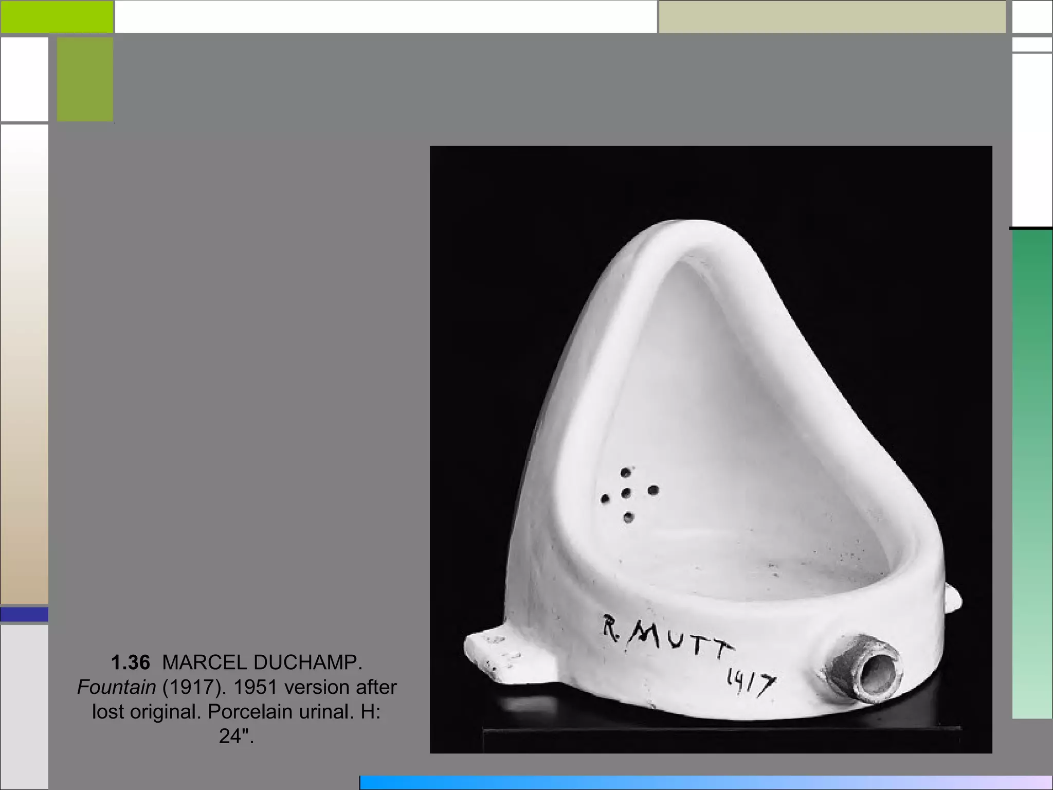 1.36 MARCEL DUCHAMP.
Fountain (1917). 1951 version after
 lost original. Porcelain urinal. H:
                 24".
 