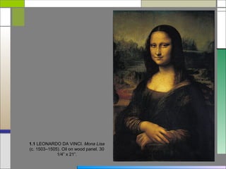 1.1 LEONARDO DA VINCI. Mona Lisa
(c. 1503–1505). Oil on wood panel. 30
             1/4” x 21”.
 