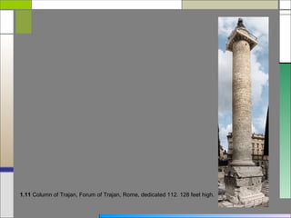 1.11 Column of Trajan, Forum of Trajan, Rome, dedicated 112. 128 feet high.
 