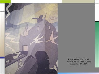 1.14 AARON DOUGLAS.
Noah’s Ark (c. 1927). Oil on
    masonite. 48” x 36”.
 
