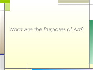 What Are the Purposes of Art?
 