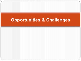 Opportunities & Challenges
 
