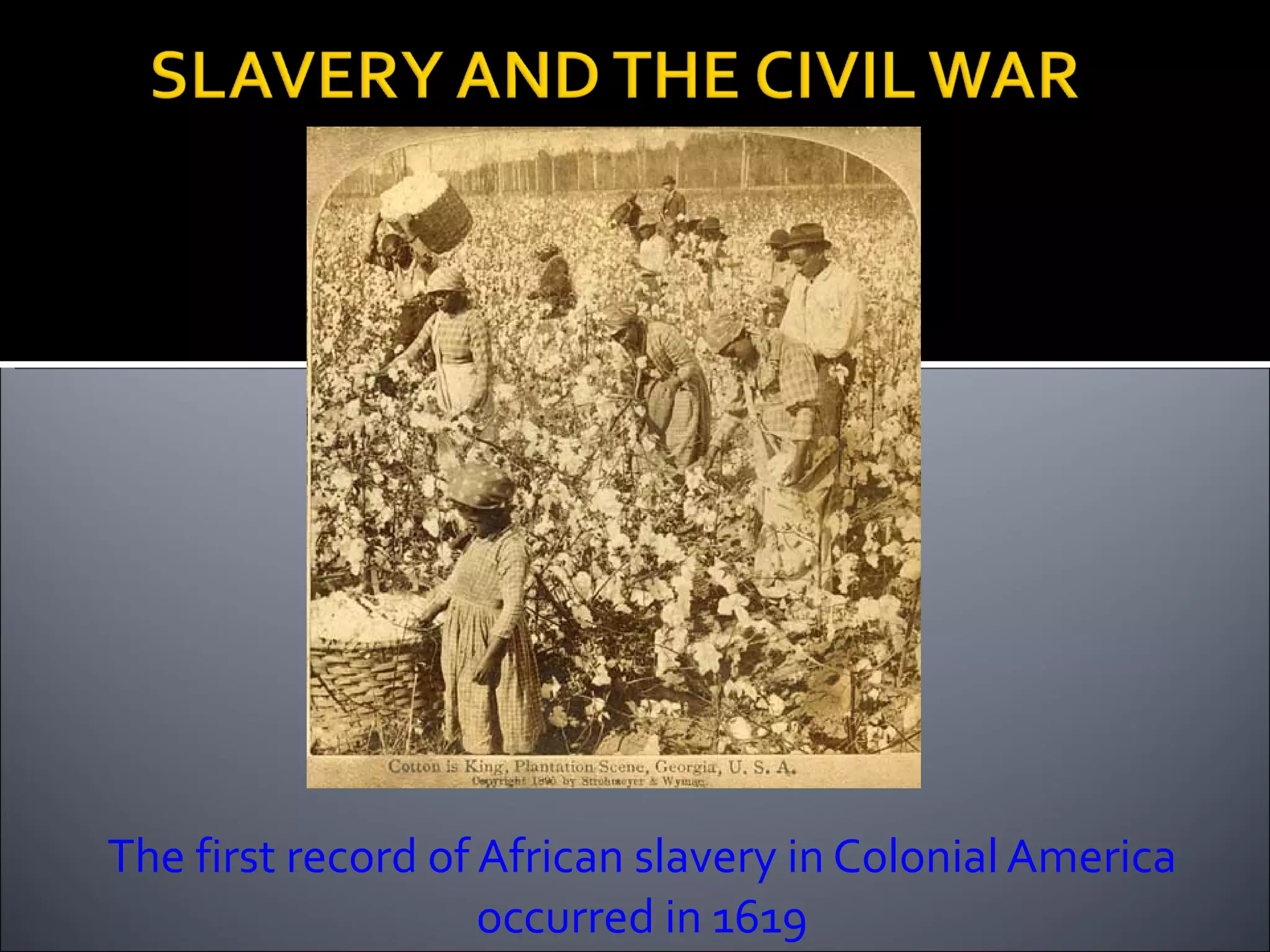 The first record of African slavery in Colonial America occurred in 1619 