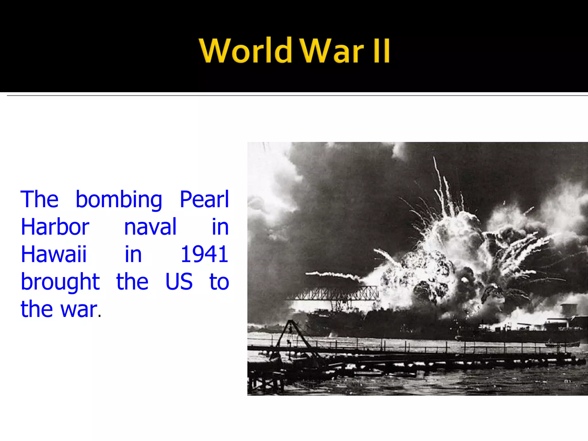 The bombing Pearl Harbor naval in Hawaii in 1941 brought the US to the war . 