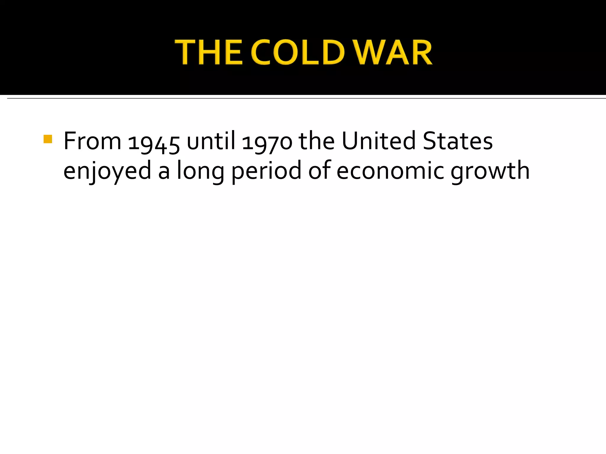 From 1945 until 1970 the United States enjoyed a long period of economic growth  