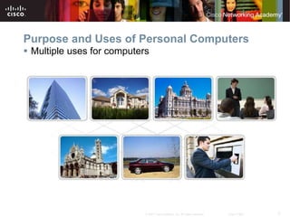 3
© 2007 Cisco Systems, Inc. All rights reserved. Cisco Public
Purpose and Uses of Personal Computers
 Multiple uses for computers
 