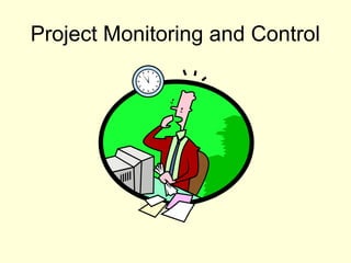 Project Monitoring and Control
 