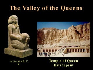 The Valley of the Queens Temple of Queen Hatshepsut 1473-1458 B. C. E. 
