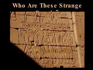 Who Are These Strange People? 