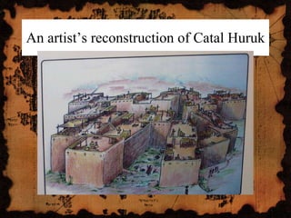 An artist’s reconstruction of Catal Huruk  