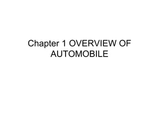 Chapter 1 OVERVIEW OF
AUTOMOBILE
 