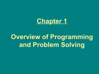 Chapter 1
Overview of Programming
and Problem Solving
 